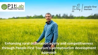 Enhancing rural destination equity and competitiveness
through People-First Tourism's permatourism development
approach
 