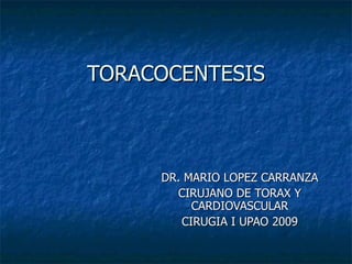 TORACOCENTESIS DR. MARIO LOPEZ CARRANZA CIRUJANO DE TORAX Y CARDIOVASCULAR CIRUGIA I UPAO 2009 