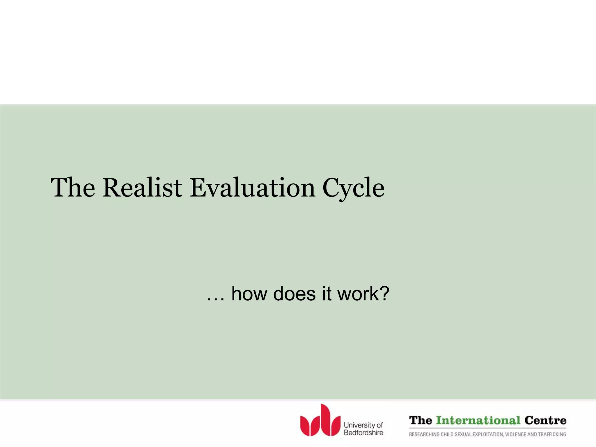 The Realist Evaluation Cycle
… how does it work?
 