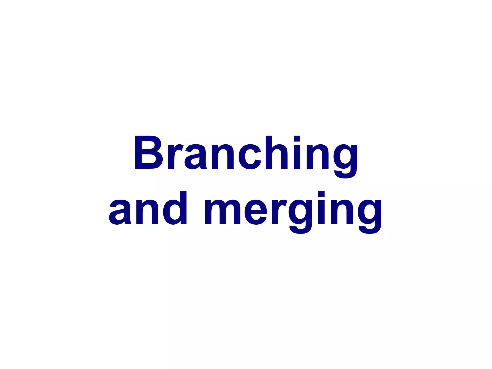 Branching
and merging
 