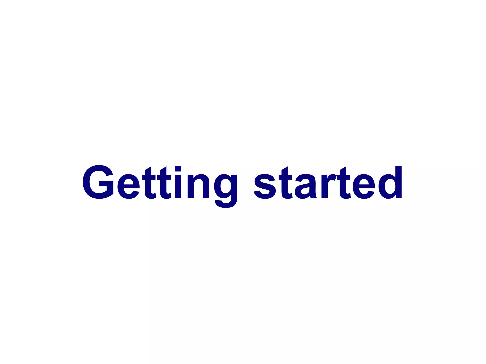 Getting started
 