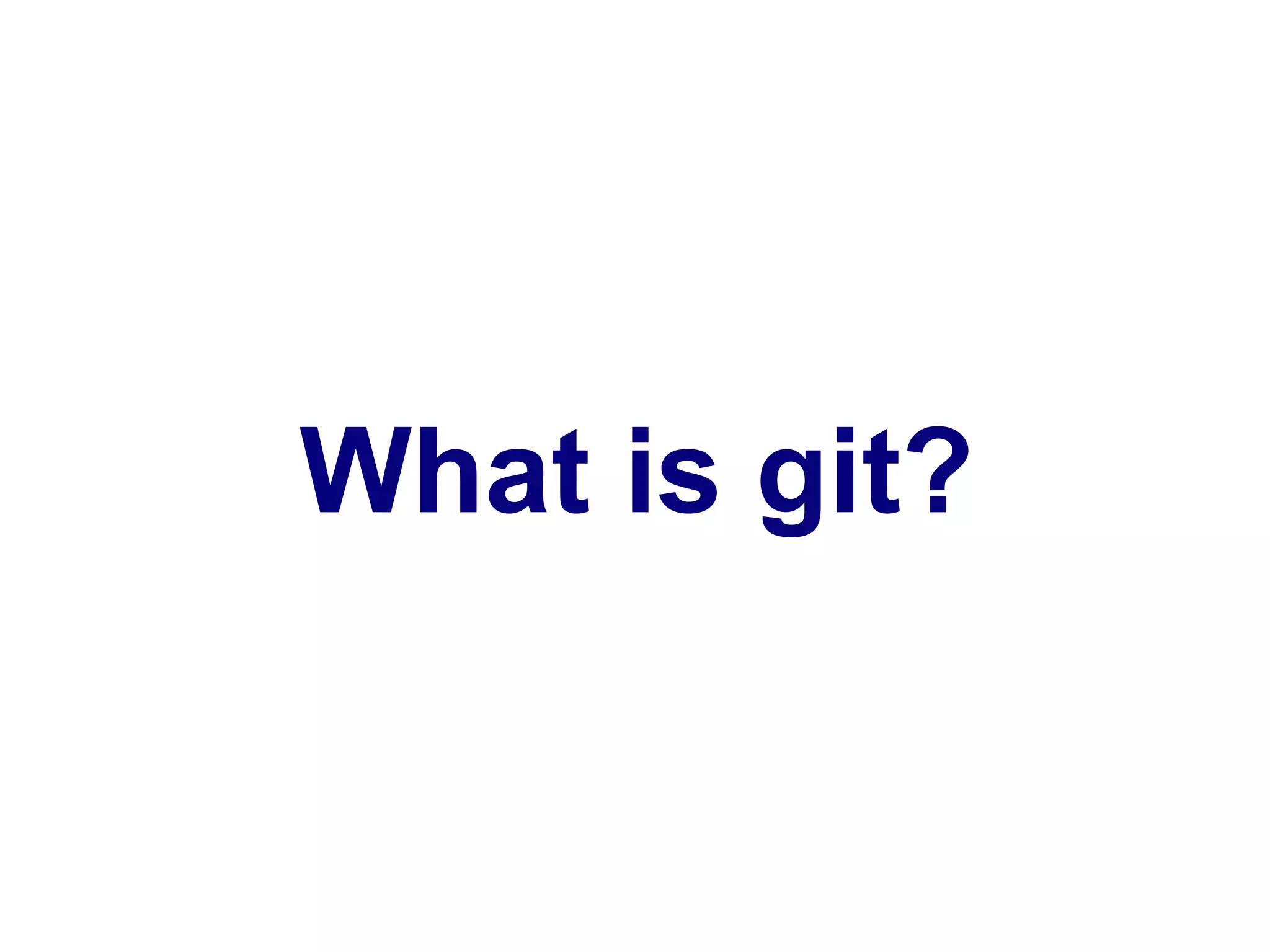 What is git?
 