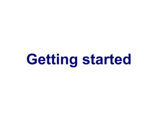 Getting started
 