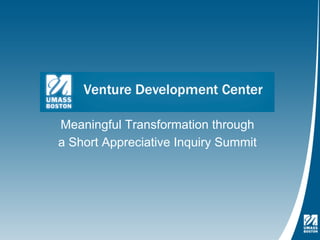 Meaningful Transformation through
a Short Appreciative Inquiry Summit
 