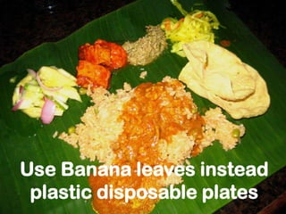 Use Banana leaves instead plastic disposable plates