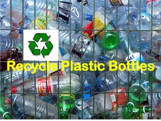 Recycle Plastic Bottles