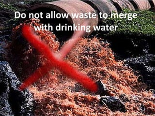 Do not allow waste to merge with drinking water