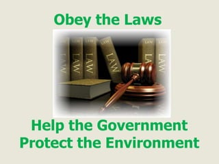 Obey the LawsHelp the Government Protect the Environment