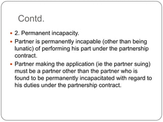Contd.
 2. Permanent incapacity.
 Partner is permanently incapable (other than being

lunatic) of performing his part un...