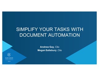 SIMPLIFY(YOUR(TASKS(WITH(
DOCUMENT(AUTOMATION
Andrew'Gay,(Clio
Megan'Salisbury,(Clio
 