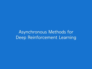 Asynchronous Methods for
Deep Reinforcement Learning (A3C)
Mnih, V., Badia, A. P., Mirza, M., Graves, A., Lillicrap, T. P....