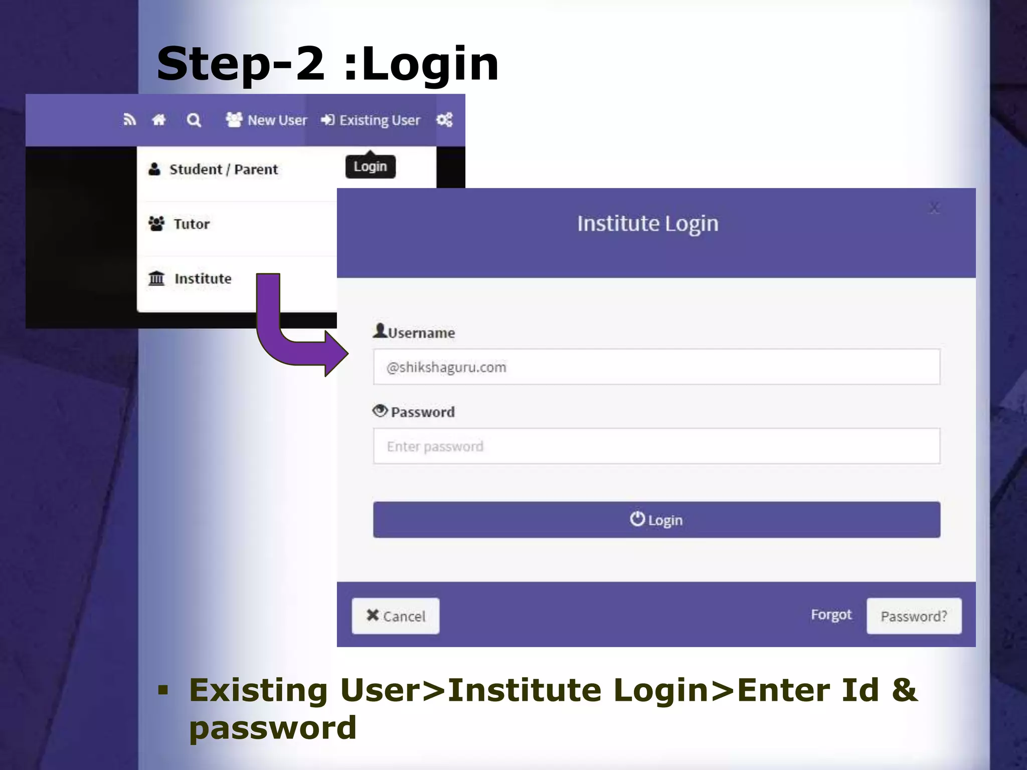 Step-2 :Login
 Existing User>Institute Login>Enter Id &
password
 