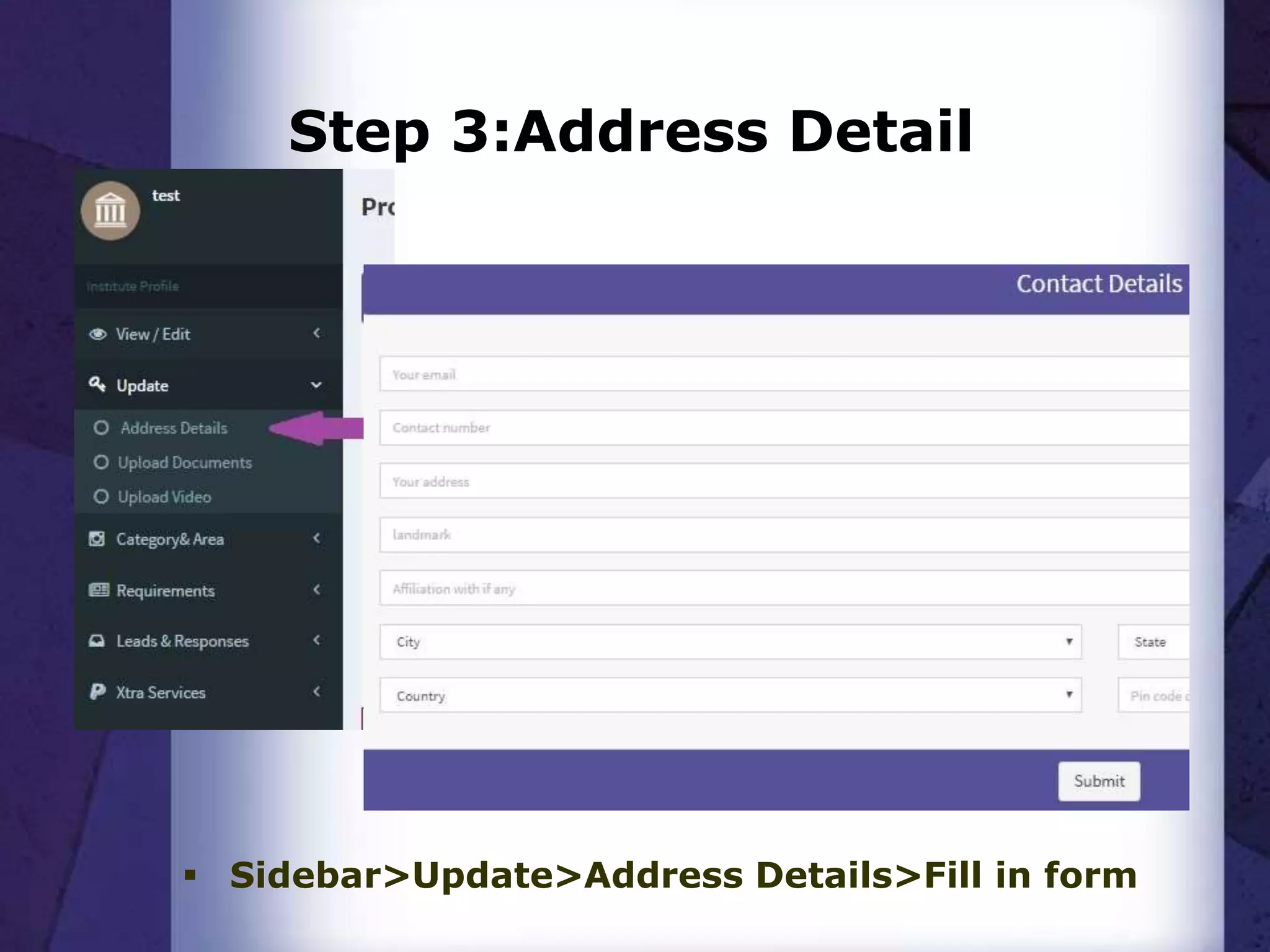 Step 3:Address Detail
 Sidebar>Update>Address Details>Fill in form
 