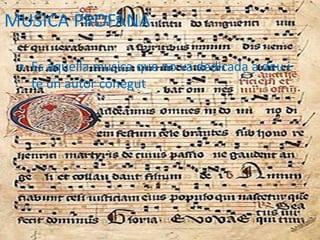 MUSICA PROFANA
• Es aquella musica que no va dedicada a deu i
te un autor conegut
 