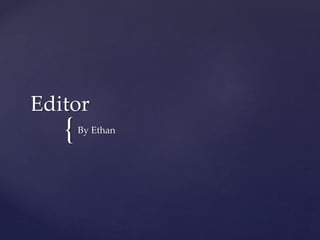{
Editor
By Ethan
 