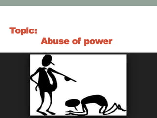 Topic:
Abuse of power
 