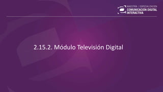 2.15.2. Módulo Televisión Digital
 