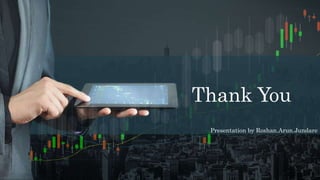 Thank You
Presentation by Roshan.Arun.Jundare
 