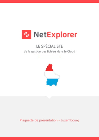 LE SPÉCIALISTE
de la gestion des fichiers dans le Cloud
Plaquette de présentation - Luxembourg
 