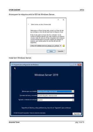 CFGM GAD/INF MP04
Arranquem la màquina amb la ISO de Windows Server.
Instal·lem Windows Server.
Amanda Tomé pàg 4 de 10
 