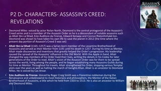 P2 D- CHARACTERS- ASSASSIN’S CREED:
REVELATIONS
• Desmond Miles- voiced by actor Nolan North, Desmond is the central prota...
