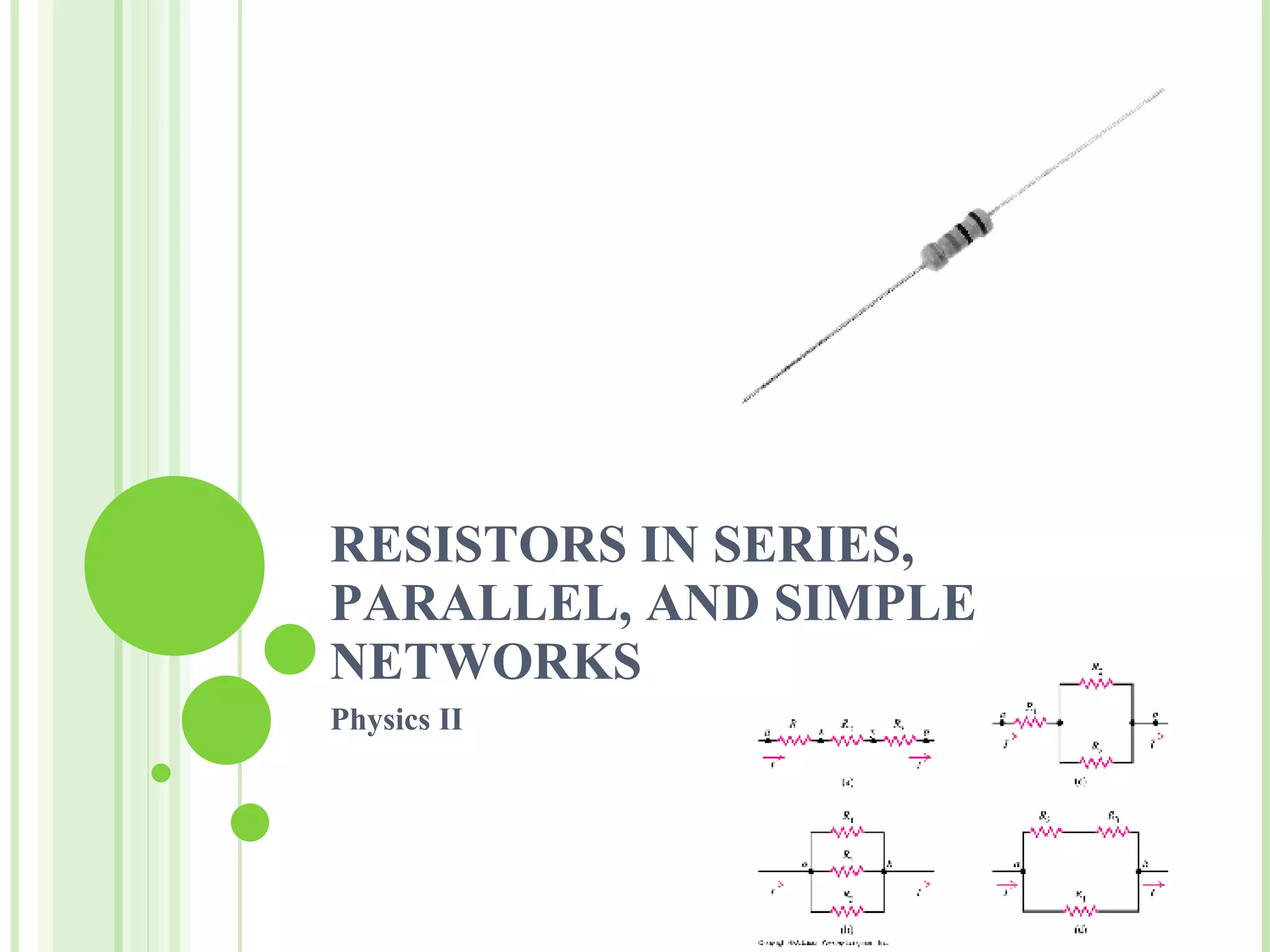 RESISTORS IN SERIES, PARALLEL, AND SIMPLE NETWORKS Physics II 