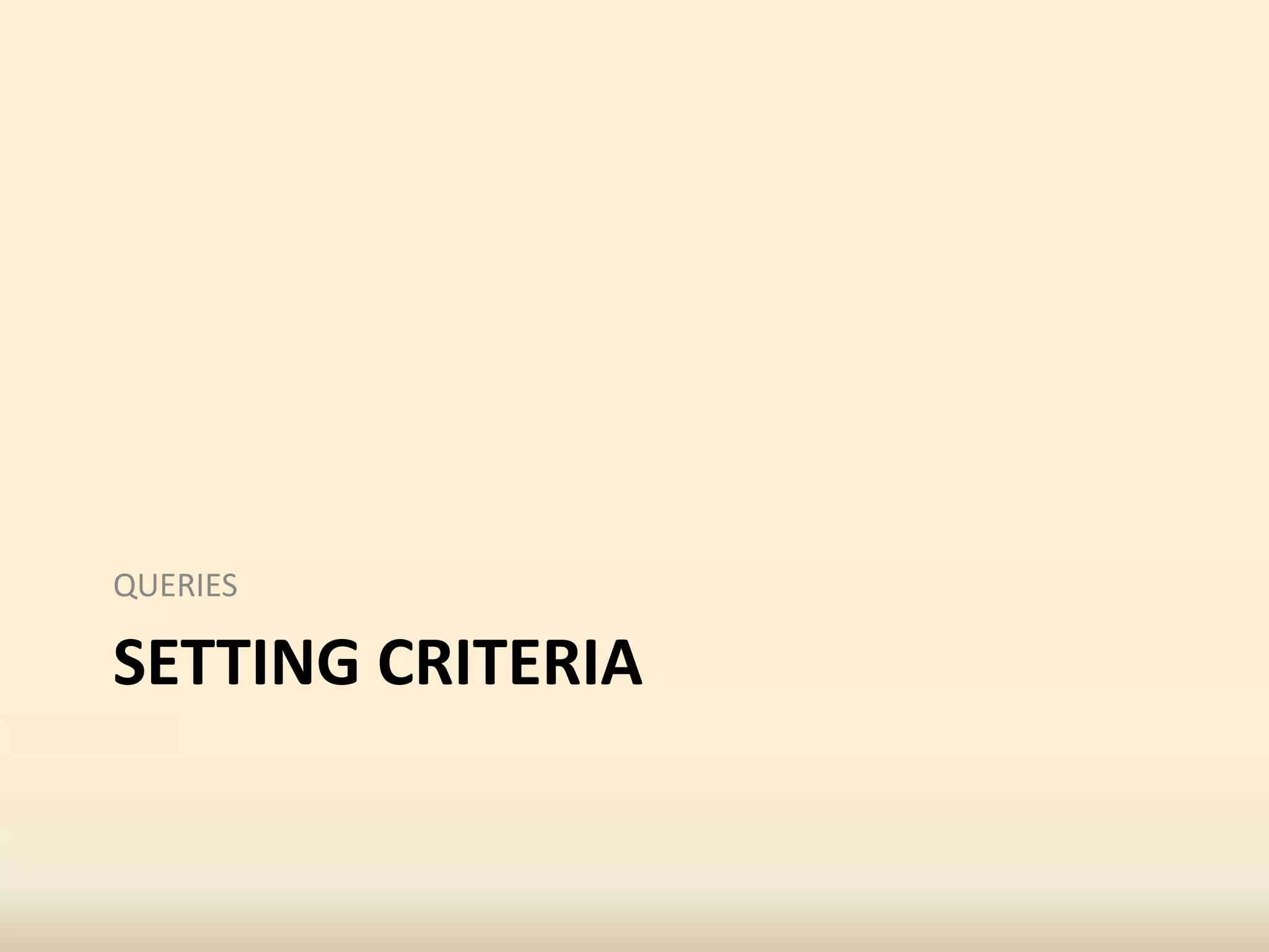 SETTING CRITERIA
QUERIES