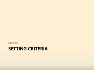 SETTING CRITERIA
QUERIES
 