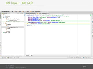 Dr. Lilia SFAXI
www.liliasfaxi.wix.com/liliasfaxi
Slide 6
XML Layout: XML Code
 