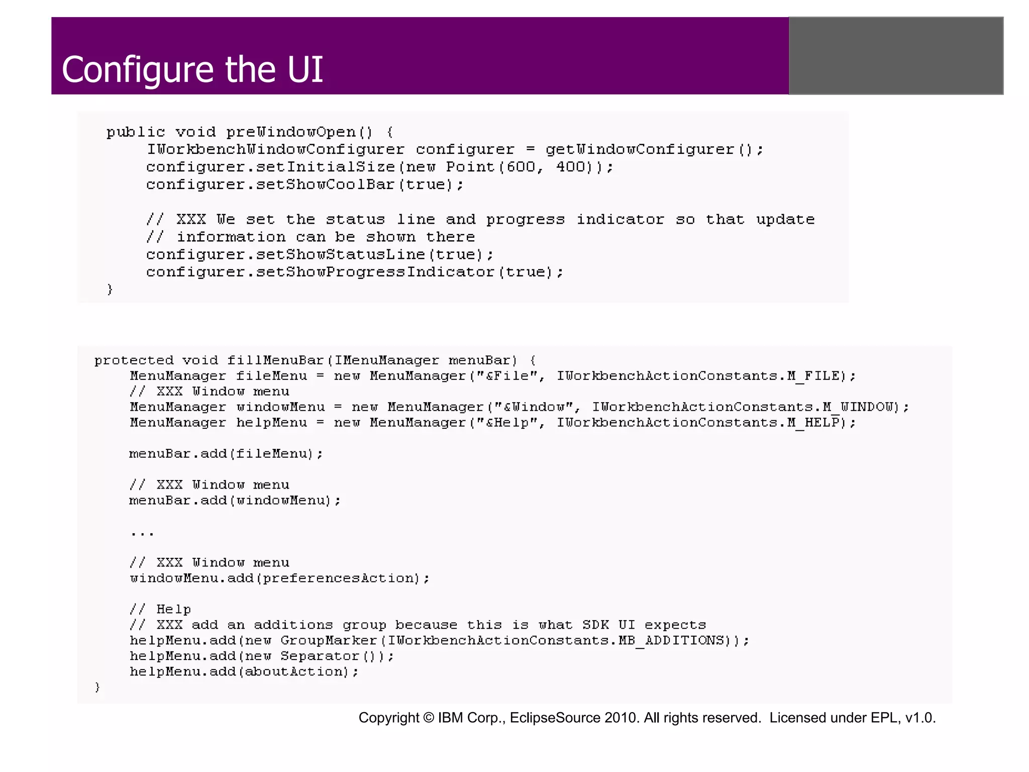 Configure the UI




                   Copyright © IBM Corp., EclipseSource 2010. All rights reserved. Licensed under EPL, v1.0.
 