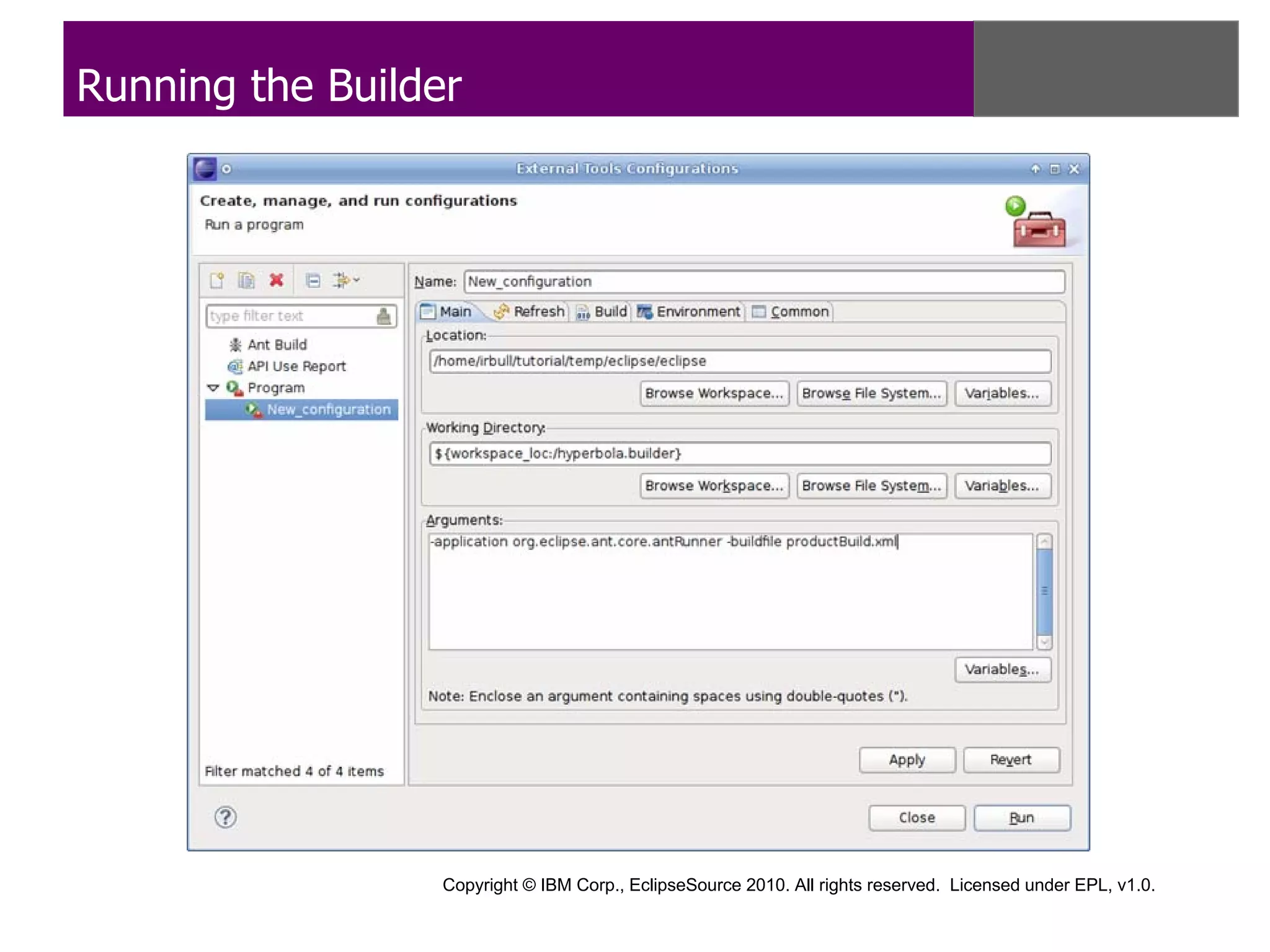 Running the Builder




                  Copyright © IBM Corp., EclipseSource 2010. All rights reserved. Licensed under EPL, v1.0.
 