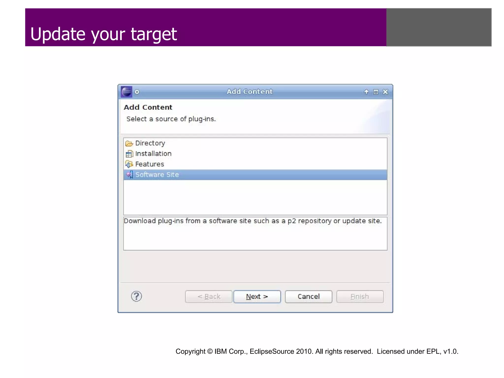 Update your target




                 Copyright © IBM Corp., EclipseSource 2010. All rights reserved. Licensed under EPL, v1.0.
 