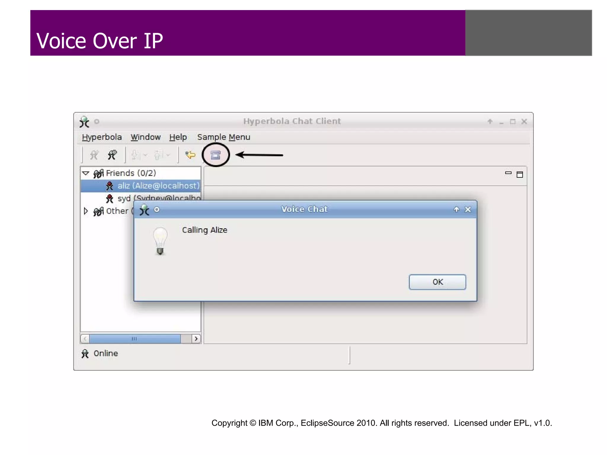 Voice Over IP




                Copyright © IBM Corp., EclipseSource 2010. All rights reserved. Licensed under EPL, v1.0.
 