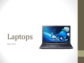Laptops
Ajay Jassi
 