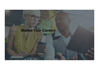 Exploring Blog & Social Content
Project 2: Market your Content
Market Your Content
 