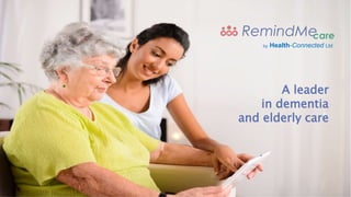 A leader
in dementia
and elderly care
by Health-Connected Ltd
 