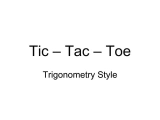 Tic – Tac – Toe Trigonometry Style 