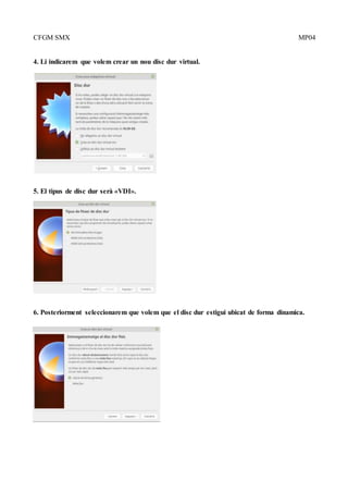 CFGM SMX MP04
4. Li indicarem que volem crear un nou disc dur virtual.
5. El tipus de disc dur serà «VDI».
6. Posteriorment seleccionarem que volem que el disc dur estigui ubicat de forma dinamica.
 