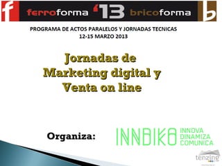 Jornadas de
Marketing digital y
  Venta on line


Organiza:
 
