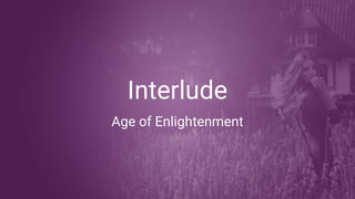 Interlude
Age of Enlightenment
 