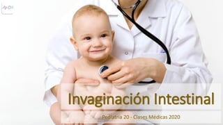Invaginación Intestinal
Pediatría 20 - Clases Médicas 2020
 