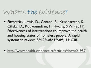 What’s the evidence?
 Fitzpatrick-Lewis, D., Ganann, R., Krishnaratne, S.,
  Ciliska, D., Kouyoumdjian, F., Hwang, S.W. (...