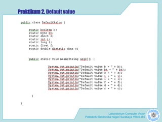 Laboratorium Computer Vision
Politeknik Elektronika Negeri Surabaya PENS-ITS
Praktikum 2. Default value
 