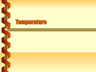 Temperature
 