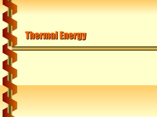 Thermal Energy
 