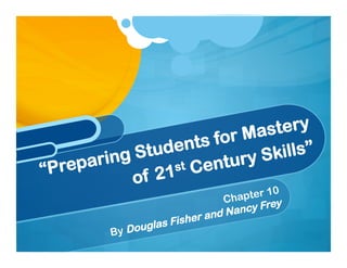 r Mas tery
              uden ts fo
     aring St
                       tury S kills”
“Prep           st Cen
           of 21
                                   Cha  pter 10
                                              y
                                       ncy Fre
                                and Na
                       Fisher
         By   D ouglas
 