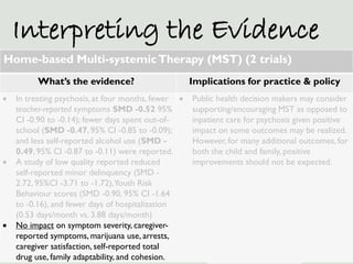 Interpreting the Evidence
Home-based Multi-systemic Therapy (MST) (2 trials)
          What’s the evidence?               ...