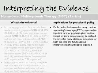 Interpreting the Evidence
Home-based Multi-systemic Therapy (MST) (2 trials)
          What’s the evidence?               ...