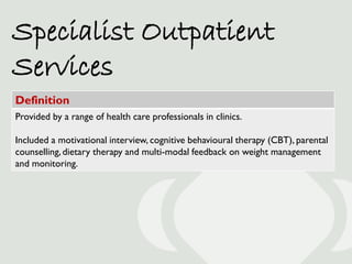 Specialist Outpatient
Services
Definition
Provided by a range of health care professionals in clinics.

Included a motivat...
