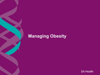 Managing Obesity




                   SA Health
 